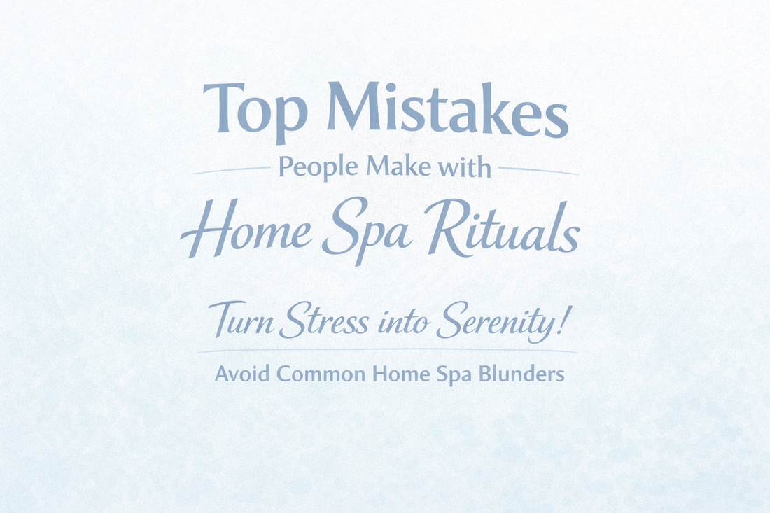 Top Mistakes People Make with Home Spa Rituals